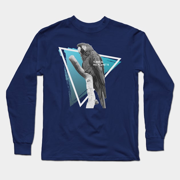 There Is No Planet B Long Sleeve T-Shirt by Lama Customs